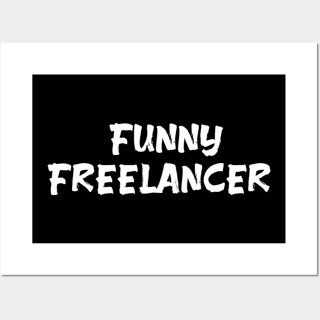 Funny Freelancer for freelancers Wall Art by Spaceboyishere